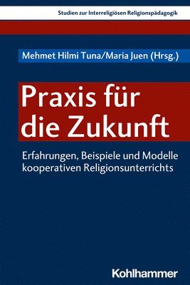 Maria Juen, Mehmet Hilmi Tuna - PRAXIS Fur Die Zukunft: Erfahrungen, Beispiele Und Modelle Kooperativen Religionsunterrichts, Häftad