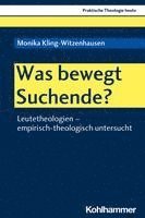 bokomslag Was Bewegt Suchende?: Leutetheologien - Empirisch-Theologisch Untersucht