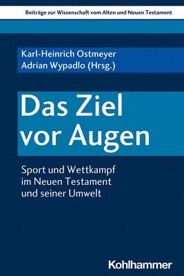 Karl-Heinrich Ostmeyer, Adrian Wypadlo - Das Ziel VOR Augen: Sport Und Wettkampf Im Neuen Testament Und Seiner Umwelt, Häftad