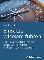 bokomslag Einsatze Wirksam Fuhren: Eine Universale Fuhrungstheorie Fur Die Gefahrenabwehr Und Das Krisenmanagement