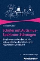 bokomslag Schuler Mit Autismus-Spektrum-Storungen: Eine Innen- Und Aussenansicht Mit Praktischen Tipps Fur Lehrer, Psychologen Und Eltern