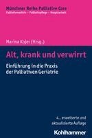 Marina Kojer - Alt, Krank Und Verwirrt: Einfuhrung in Die PRAXIS Der Palliativen Geriatrie, Häftad