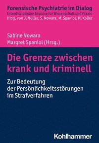 bokomslag Die Grenze Zwischen Krank Und Kriminell: Zur Bedeutung Der Personlichkeitsstorungen Im Strafverfahren