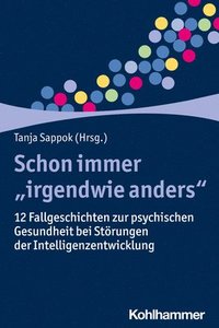 bokomslag Schon Immer 'Irgendwie Anders': 12 Fallgeschichten Zur Psychischen Gesundheit Bei Storungen Der Intelligenzentwicklung