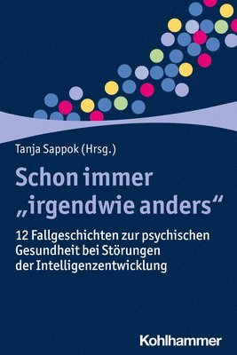 Tanja Sappok - Schon Immer 'Irgendwie Anders': 12 Fallgeschichten Zur Psychischen Gesundheit Bei Storungen Der Intelligenzentwicklung, Häftad
