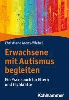 bokomslag Erwachsene Mit Autismus Begleiten: Ein Praxisbuch Fur Eltern Und Fachkrafte