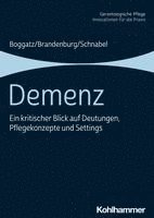 Demenz: Ein Kritischer Blick Auf Deutungen, Pflegekonzepte Und Settings 1