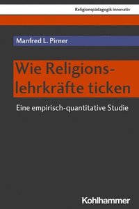 bokomslag Wie Religionslehrkrafte Ticken: Eine Empirisch-Quantitative Studie