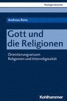 bokomslag Gott Und Die Religionen: Orientierungswissen Religionen Und Interreligiositat