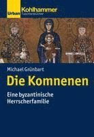 Die Komnenen: Eine Byzantinische Herrscherfamilie 1