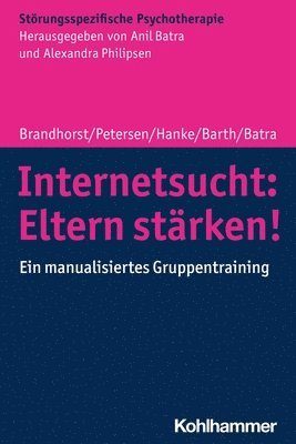 Isabel Brandhorst, Kay Uwe Petersen, Sarah Hanke, Gottfried Barth, Anil Batra - Internetsucht: Eltern stärken!, Häftad