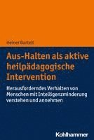 bokomslag Aus-Halten ALS Aktive Heilpadagogische Intervention: Herausforderndes Verhalten Von Menschen Mit Intelligenzminderung Verstehen Und Annehmen