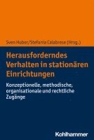 Sven Huber, Stefania Calabrese - Herausforderndes Verhalten in Stationaren Einrichtungen: Konzeptionelle, Methodische, Organisationale Und Rechtliche Zugange, Häftad
