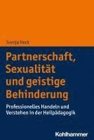 bokomslag Partnerschaft, Sexualitat Und Geistige Behinderung: Professionelles Handeln Und Verstehen in Der Heilpadagogik