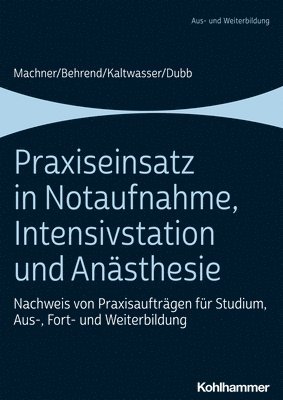 bokomslag Praxiseinsatz in Notaufnahme, Intensivstation Und Anasthesie: Nachweis Von Praxisauftragen Fur Studium, Aus-, Fort- Und Weiterbildung