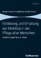 Bianca Berger, Fabian Graeb, Gundula Essig, Petra Reiber, Reinhold Wolke - Forderung Und Erhaltung Der Mobilitat in Der Pflege Alter Menschen: Empfehlungen Fur Die PRAXIS, Häftad