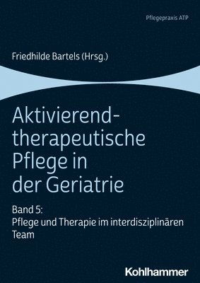 bokomslag Aktivierend-Therapeutische Pflege in Der Geriatrie: Band 5: Pflege Und Therapie Im Interdisziplinaren Team