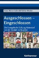 bokomslag Ausgeschlossen - Eingeschlossen: Die Evangelische Stiftung Alsterdorf Von Der Anstalt Ins Quartier