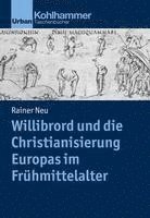 bokomslag Willibrord Und Die Christianisierung Europas Im Fruhmittelalter