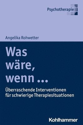 bokomslag Was Ware, Wenn ...: Uberraschende Interventionen Fur Schwierige Therapiesituationen