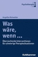 Was Ware, Wenn ...: Uberraschende Interventionen Fur Schwierige Therapiesituationen 1