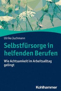 bokomslag Selbstfursorge in Helfenden Berufen: Wie Achtsamkeit Im Arbeitsalltag Gelingt