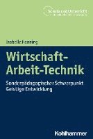 Isabelle Penning - Wirtschaft-Arbeit-Technik: Sonderpadagogischer Schwerpunkt Geistige Entwicklung, Häftad