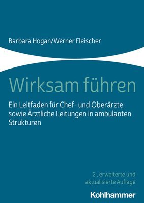 bokomslag Wirksam Fuhren: Ein Leitfaden Fur Chef- Und Oberarzte Sowie Arztliche Leitungen in Ambulanten Strukturen