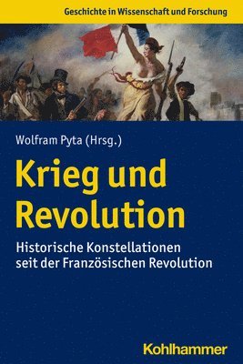 Wolfram Pyta - Krieg Und Revolution: Historische Konstellationen Seit Der Franzosischen Revolution, Häftad