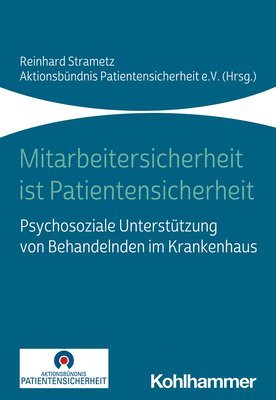 bokomslag Mitarbeitersicherheit Ist Patientensicherheit: Psychosoziale Unterstutzung Von Behandelnden Im Krankenhaus