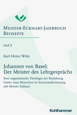 bokomslag Johannes Von Basel: Der Meister Des Lehrgesprachs: Eine Augustinische Theologie Der Beziehung Gottes Zum Menschen in Auseinandersetzung Mit Meister Ec