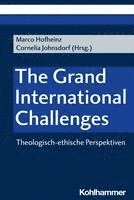 bokomslag The Grand International Challenges: Theologisch-Ethische Perspektiven