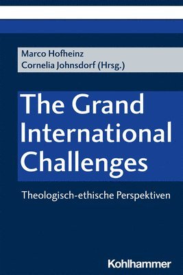 bokomslag The Grand International Challenges: Theologisch-Ethische Perspektiven