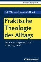 bokomslag Praktische Theologie Des Alltags: Skizzen Zur Religiosen PRAXIS in Der Gegenwart