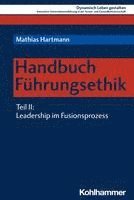 bokomslag Handbuch Fuhrungsethik: Teil 2: Leadership Im Fusionsprozess