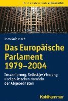 bokomslag Das Europaische Parlament 1979-2004: Inszenierung, Selbst(er)Findung Und Politisches Handeln Der Abgeordneten