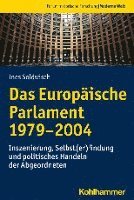 Ines Soldwisch - Das Europaische Parlament 1979-2004: Inszenierung, Selbst(er)Findung Und Politisches Handeln Der Abgeordneten, Häftad