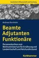 bokomslag Beamte, Adjutanten, Funktionare: Personenlexikon Zum Reichsministerium Fur Ernahrung Und Landwirtschaft Und Reichsnahrstand