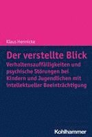 bokomslag Der Verstellte Blick: Verhaltensauffalligkeiten Und Psychische Storungen Bei Kindern Und Jugendlichen Mit Intellektueller Beeintrachtigung