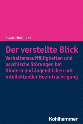 bokomslag Der Verstellte Blick: Verhaltensauffalligkeiten Und Psychische Storungen Bei Kindern Und Jugendlichen Mit Intellektueller Beeintrachtigung
