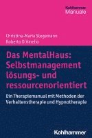 Das Mentalhaus: Selbstmanagement Losungs- Und Ressourcenorientiert: Ein Therapiemanual Mit Methoden Der Verhaltenstherapie Und Hypnotherapie