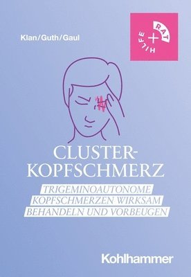 Clusterkopfschmerz: Trigeminoautonome Kopfschmerzen Wirksam Behandeln Und Vorbeugen