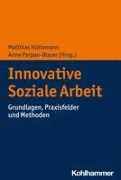 bokomslag Innovative Soziale Arbeit: Grundlagen, Praxisfelder Und Methoden