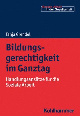 bokomslag Bildungsgerechtigkeit Im Ganztag: Handlungsansatze Fur Die Soziale Arbeit