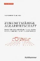 bokomslag Zukunftsfahige Agrarwirtschaft: Basis Fur Gesunde Ernahrung, Klimaschutz Und Den Kampf Gegen Hunger