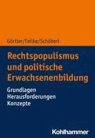 Rechtspopulismus Und Politische Erwachsenenbildung: Grundlagen - Herausforderungen - Konzepte