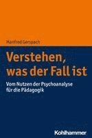bokomslag Verstehen, Was Der Fall Ist: Vom Nutzen Der Psychoanalyse Fur Die Padagogik