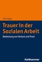 Tim Kruger - Trauer in Der Sozialen Arbeit: Bedeutung Von Verlust Und Trost, Häftad