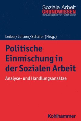 Stefan Schafer, Simone Leiber - Politische Einmischung in Der Sozialen Arbeit: Analyse- Und Handlungsansatze, Häftad
