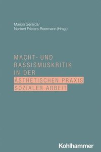 bokomslag Macht- und Rassismuskritik in der ästhetischen Praxis Sozialer Arbeit